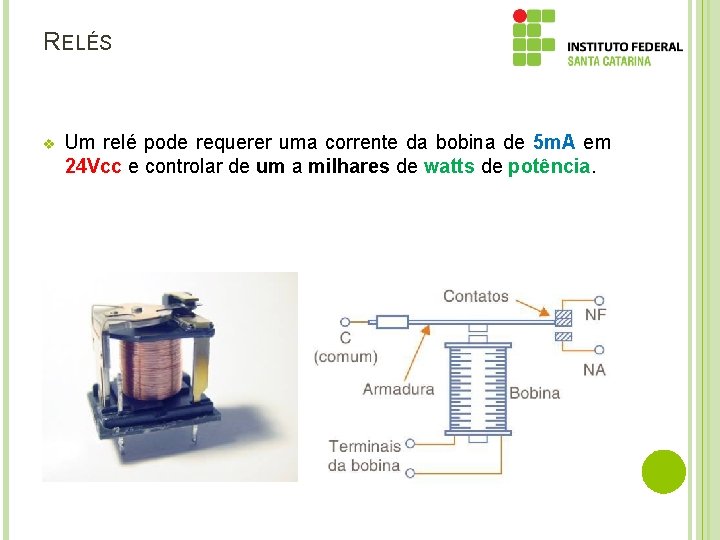 RELÉS v Um relé pode requerer uma corrente da bobina de 5 m. A