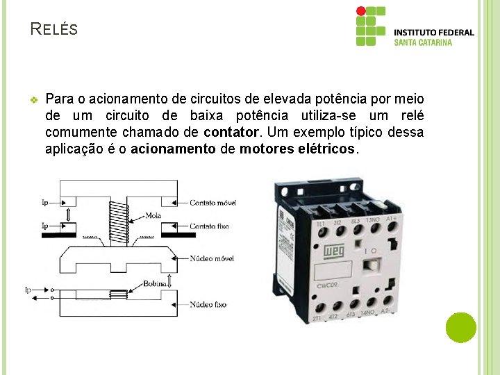 RELÉS v Para o acionamento de circuitos de elevada potência por meio de um