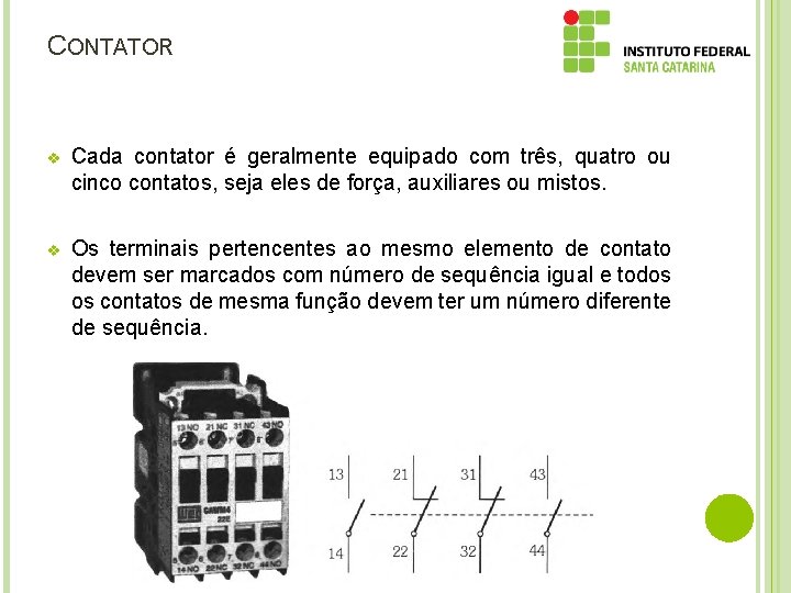 CONTATOR v Cada contator é geralmente equipado com três, quatro ou cinco contatos, seja
