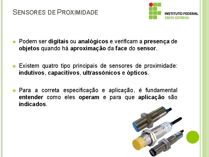 SENSORES DE PROXIMIDADE v Podem ser digitais ou analógicos e verificam a presença de