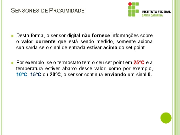 SENSORES DE PROXIMIDADE v Desta forma, o sensor digital não fornece informações sobre o