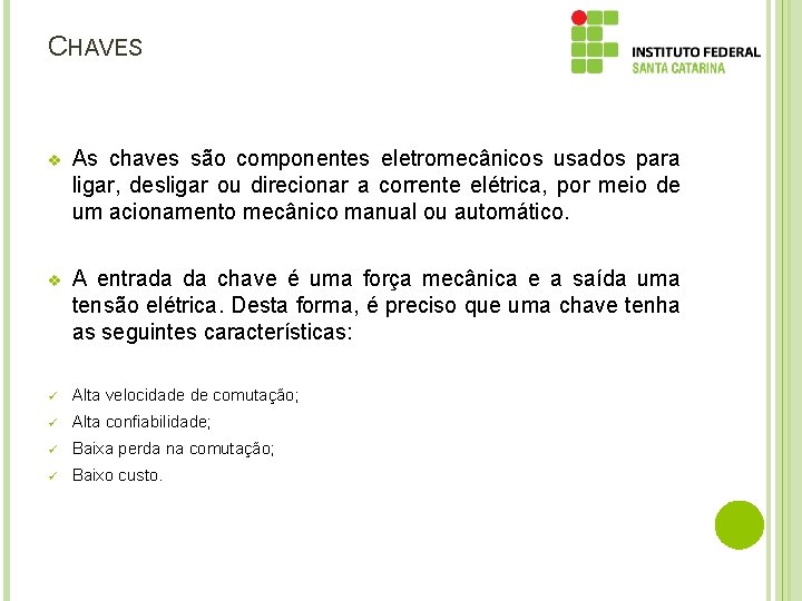 CHAVES v As chaves são componentes eletromecânicos usados para ligar, desligar ou direcionar a