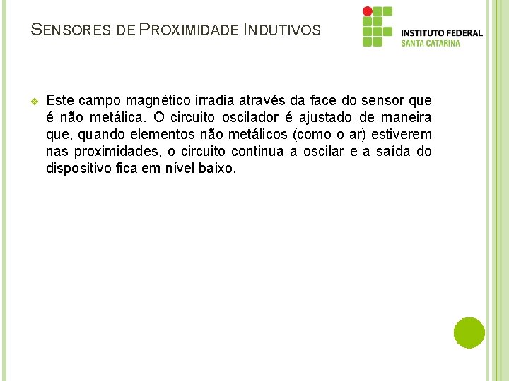 SENSORES DE PROXIMIDADE INDUTIVOS v Este campo magnético irradia através da face do sensor