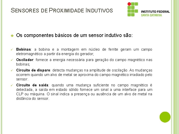 SENSORES DE PROXIMIDADE INDUTIVOS v Os componentes básicos de um sensor indutivo são: ü