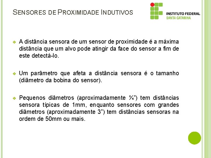 SENSORES DE PROXIMIDADE INDUTIVOS v A distância sensora de um sensor de proximidade é