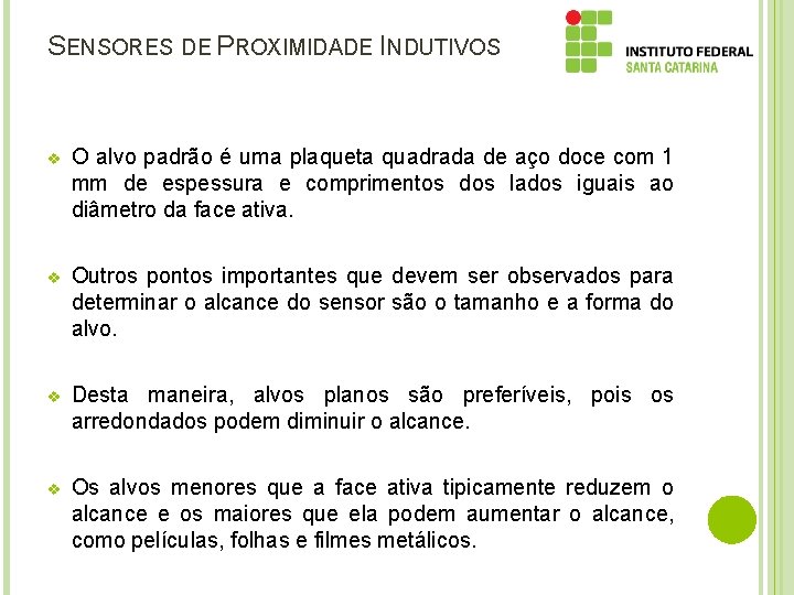 SENSORES DE PROXIMIDADE INDUTIVOS v O alvo padrão é uma plaqueta quadrada de aço