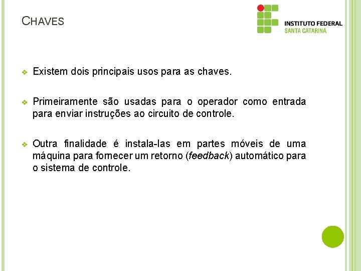 CHAVES v Existem dois principais usos para as chaves. v Primeiramente são usadas para