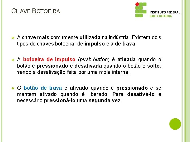 CHAVE BOTOEIRA v A chave mais comumente utilizada na indústria. Existem dois tipos de