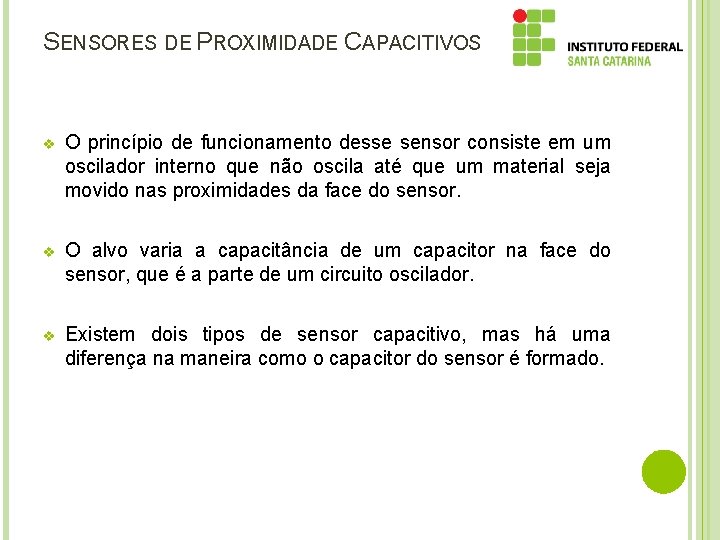 SENSORES DE PROXIMIDADE CAPACITIVOS v O princípio de funcionamento desse sensor consiste em um