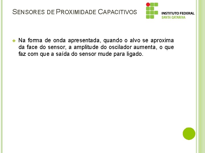 SENSORES DE PROXIMIDADE CAPACITIVOS v Na forma de onda apresentada, quando o alvo se