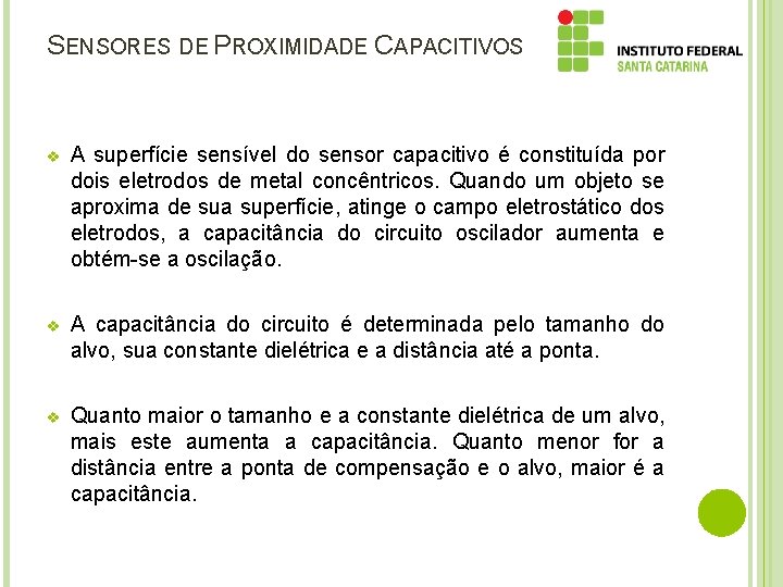 SENSORES DE PROXIMIDADE CAPACITIVOS v A superfície sensível do sensor capacitivo é constituída por