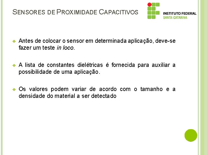 SENSORES DE PROXIMIDADE CAPACITIVOS v Antes de colocar o sensor em determinada aplicação, deve-se