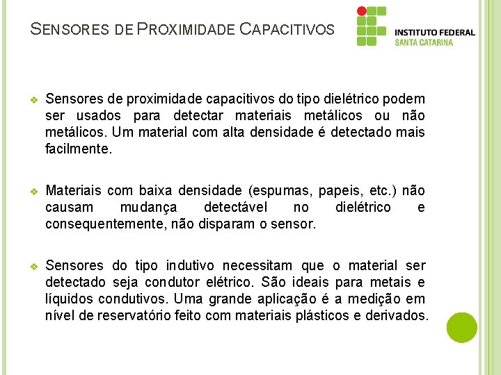 SENSORES DE PROXIMIDADE CAPACITIVOS v Sensores de proximidade capacitivos do tipo dielétrico podem ser