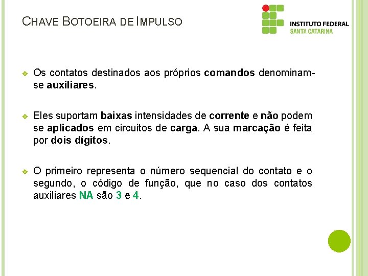 CHAVE BOTOEIRA DE IMPULSO v Os contatos destinados aos próprios comandos denominamse auxiliares. v