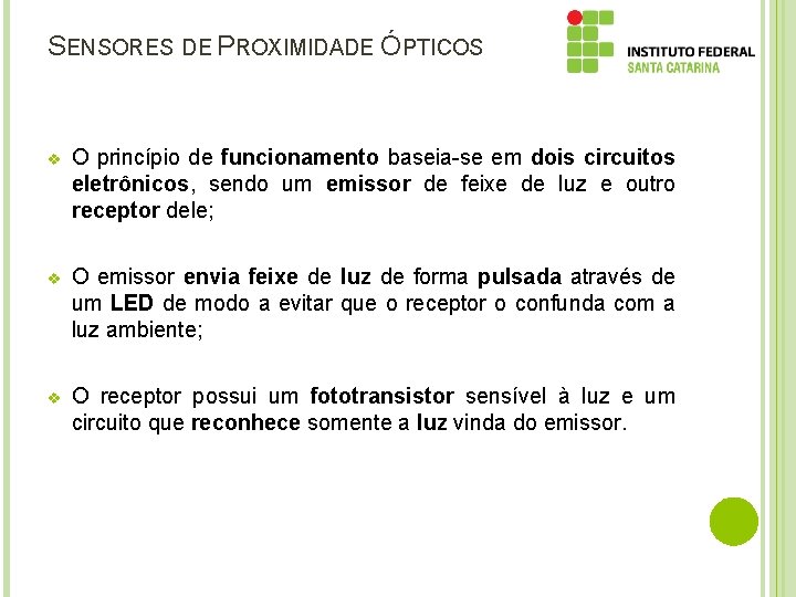 SENSORES DE PROXIMIDADE ÓPTICOS v O princípio de funcionamento baseia-se em dois circuitos eletrônicos,