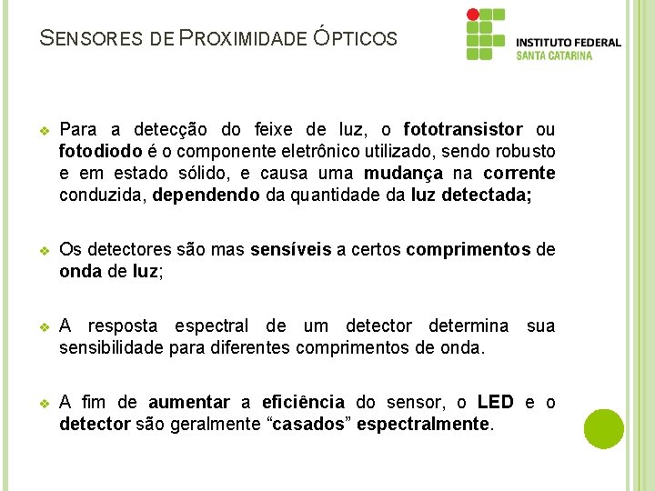 SENSORES DE PROXIMIDADE ÓPTICOS v Para a detecção do feixe de luz, o fototransistor
