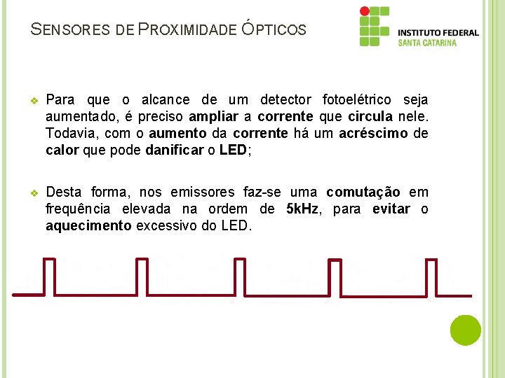 SENSORES DE PROXIMIDADE ÓPTICOS v Para que o alcance de um detector fotoelétrico seja