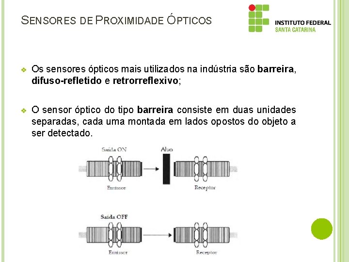 SENSORES DE PROXIMIDADE ÓPTICOS v Os sensores ópticos mais utilizados na indústria são barreira,