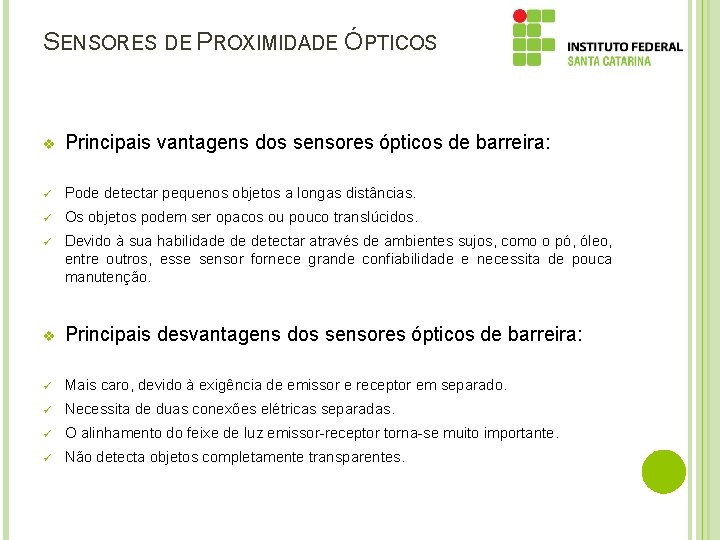 SENSORES DE PROXIMIDADE ÓPTICOS v Principais vantagens dos sensores ópticos de barreira: ü Pode