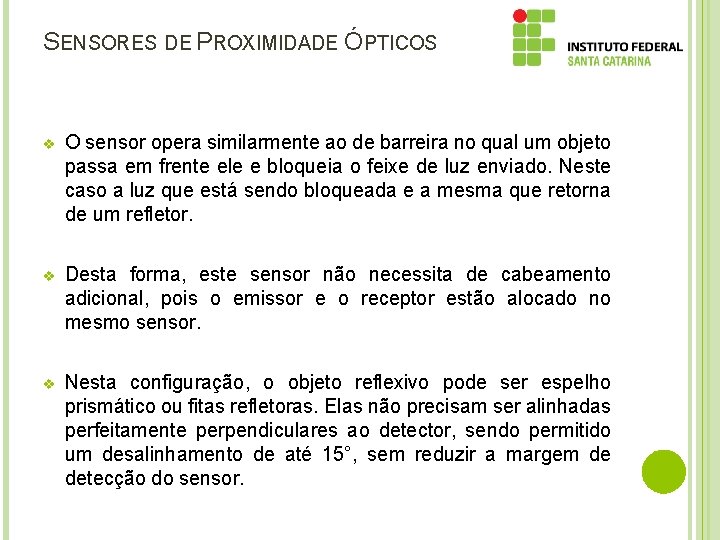 SENSORES DE PROXIMIDADE ÓPTICOS v O sensor opera similarmente ao de barreira no qual