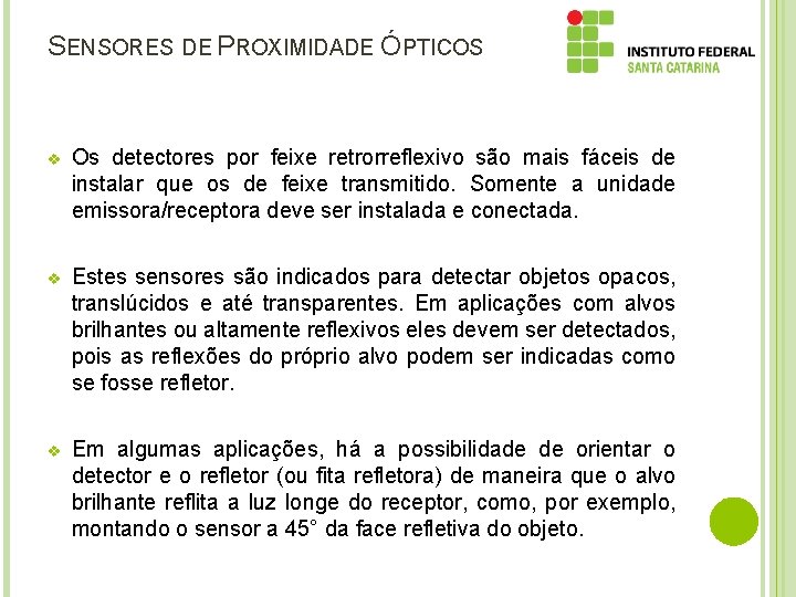 SENSORES DE PROXIMIDADE ÓPTICOS v Os detectores por feixe retrorreflexivo são mais fáceis de