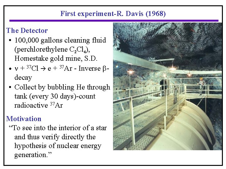 First experiment-R. Davis (1968) The Detector • 100, 000 gallons cleaning fluid (perchlorethylene C