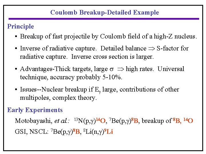 Coulomb Breakup-Detailed Example Principle • Breakup of fast projectile by Coulomb field of a