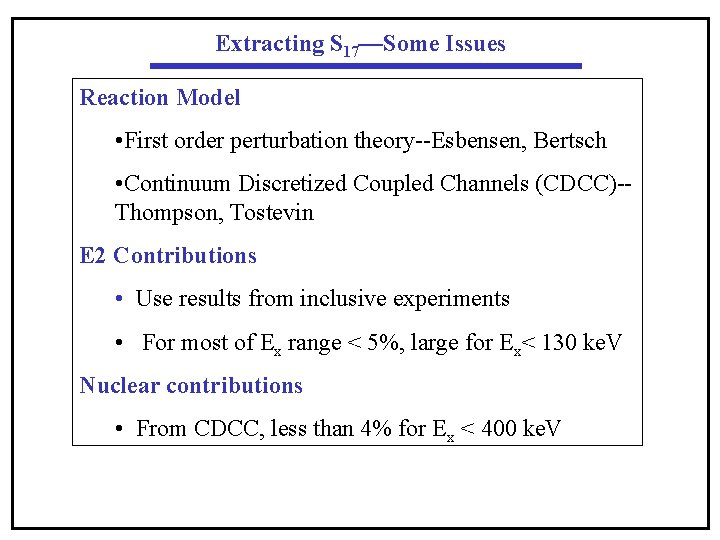 Extracting S 17—Some Issues Reaction Model • First order perturbation theory--Esbensen, Bertsch • Continuum