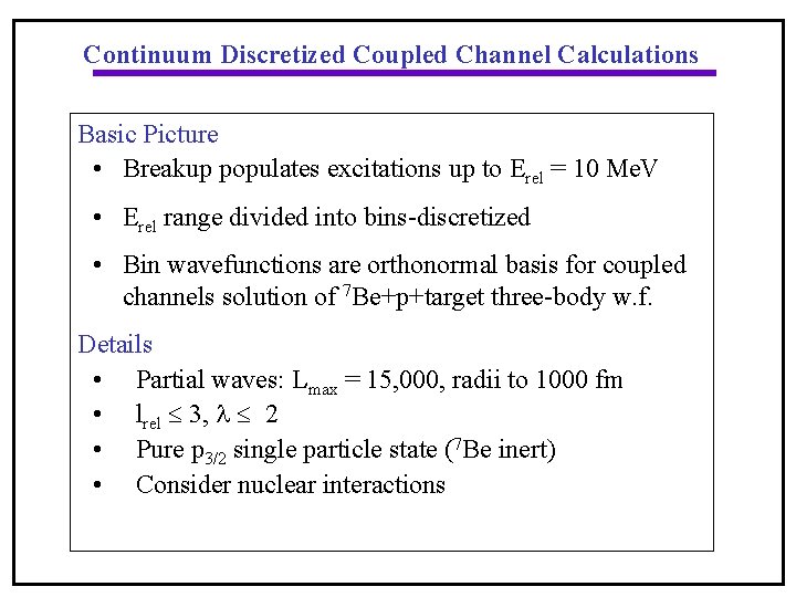Continuum Discretized Coupled Channel Calculations Basic Picture • Breakup populates excitations up to Erel