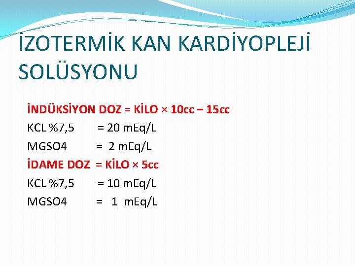 İZOTERMİK KAN KARDİYOPLEJİ SOLÜSYONU İNDÜKSİYON DOZ = KİLO × 10 cc – 15 cc