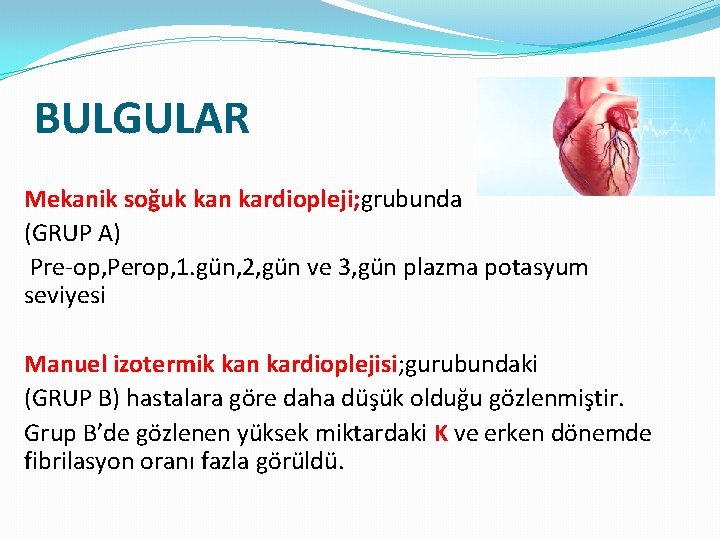 BULGULAR Mekanik soğuk kan kardiopleji; grubunda (GRUP A) Pre-op, Perop, 1. gün, 2, gün