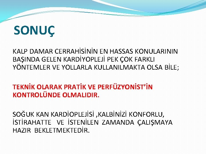 SONUÇ KALP DAMAR CERRAHİSİNİN EN HASSAS KONULARININ BAŞINDA GELEN KARDİYOPLEJİ PEK ÇOK FARKLI YÖNTEMLER