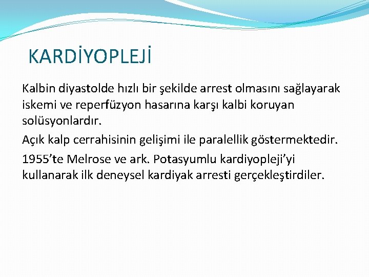 KARDİYOPLEJİ Kalbin diyastolde hızlı bir şekilde arrest olmasını sağlayarak iskemi ve reperfüzyon hasarına karşı