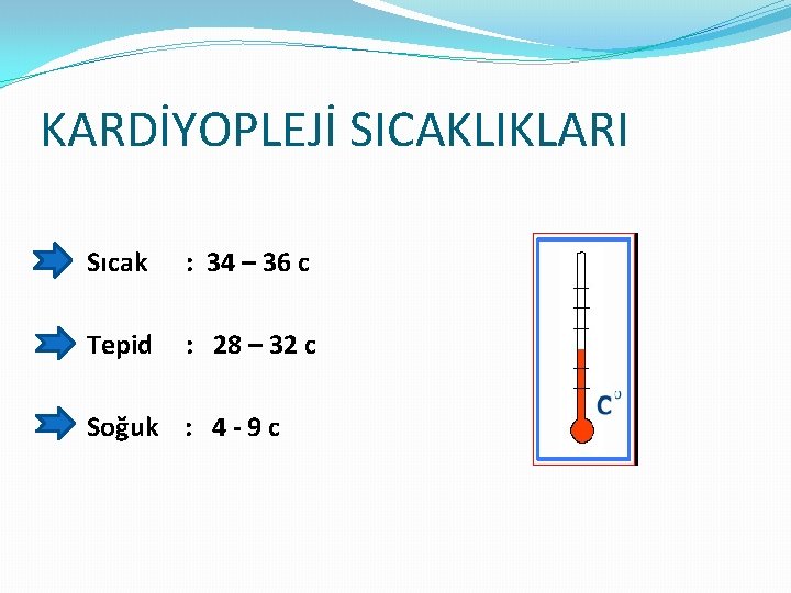 KARDİYOPLEJİ SICAKLIKLARI Sıcak : 34 – 36 c Tepid : 28 – 32 c