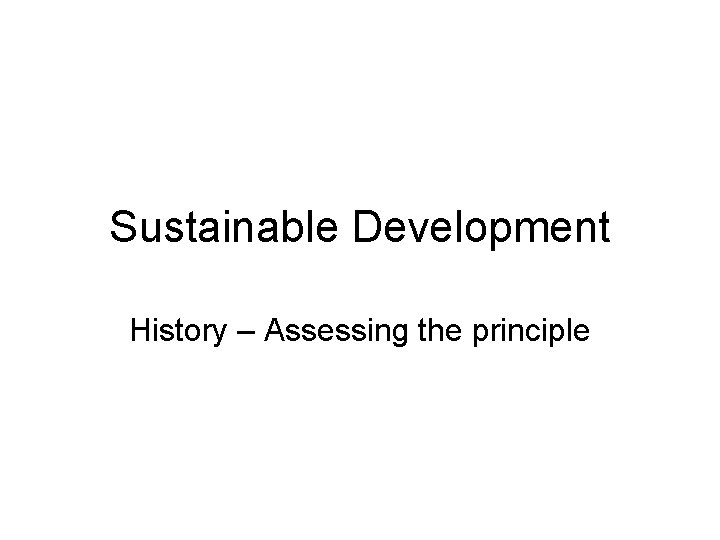 Sustainable Development History – Assessing the principle 