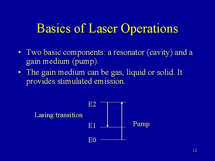 Basics of Laser Operations • Two basic components: a resonator (cavity) and a gain