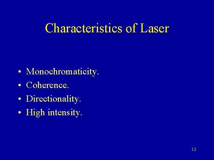 Characteristics of Laser • • Monochromaticity. Coherence. Directionality. High intensity. 13 