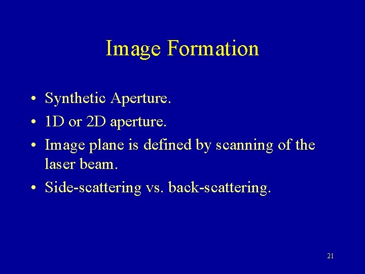 Image Formation • Synthetic Aperture. • 1 D or 2 D aperture. • Image