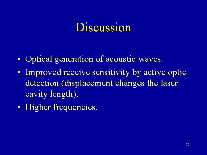 Discussion • Optical generation of acoustic waves. • Improved receive sensitivity by active optic