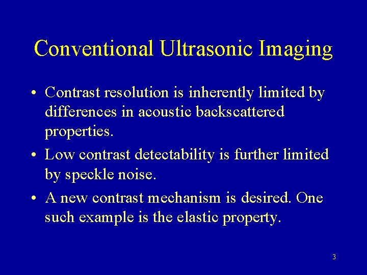 Conventional Ultrasonic Imaging • Contrast resolution is inherently limited by differences in acoustic backscattered