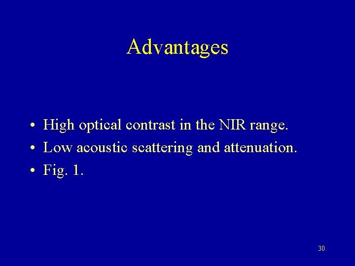 Advantages • High optical contrast in the NIR range. • Low acoustic scattering and