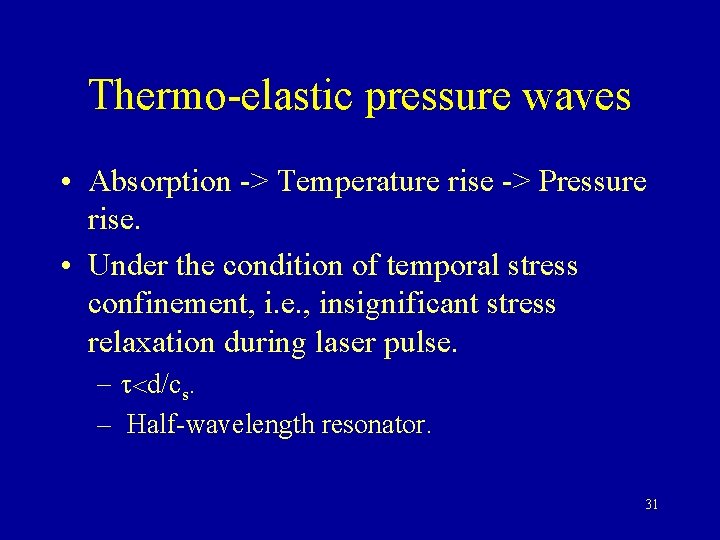 Thermo-elastic pressure waves • Absorption -> Temperature rise -> Pressure rise. • Under the