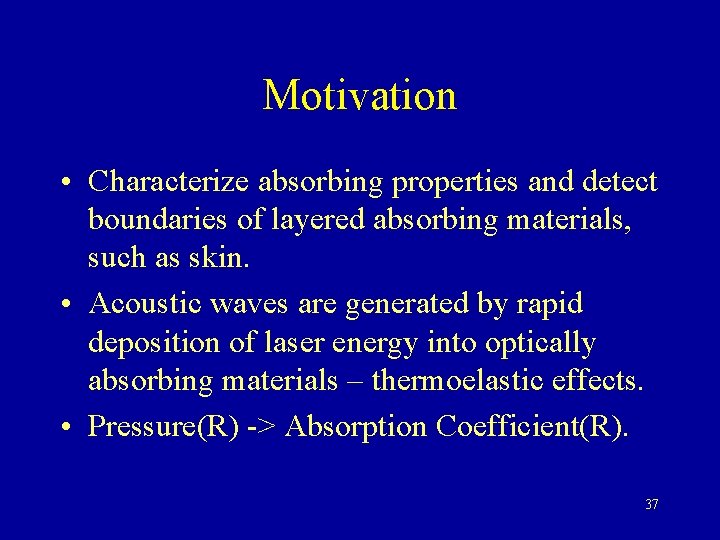 Motivation • Characterize absorbing properties and detect boundaries of layered absorbing materials, such as