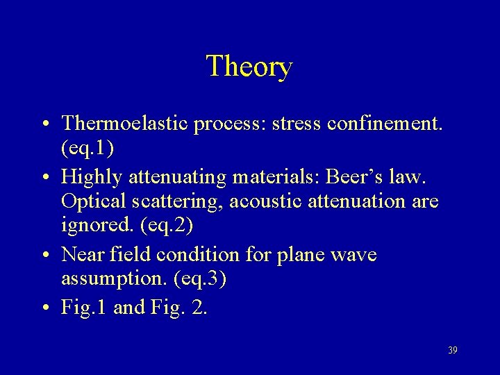 Theory • Thermoelastic process: stress confinement. (eq. 1) • Highly attenuating materials: Beer’s law.