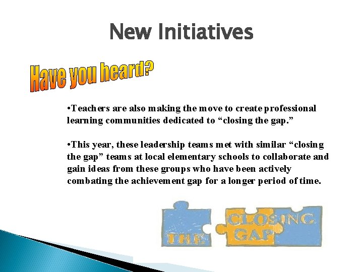 New Initiatives • Teachers are also making the move to create professional learning communities