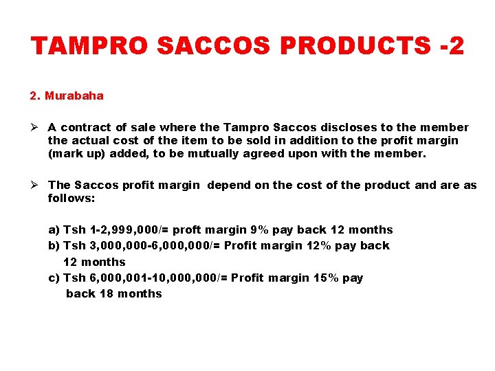 TAMPRO SACCOS PRODUCTS -2 2. Murabaha Ø A contract of sale where the Tampro
