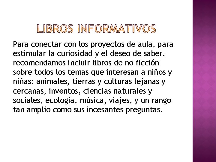 Para conectar con los proyectos de aula, para estimular la curiosidad y el deseo