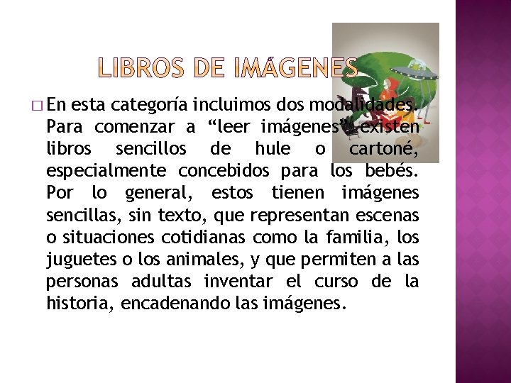 � En esta categoría incluimos dos modalidades. Para comenzar a “leer imágenes” existen libros