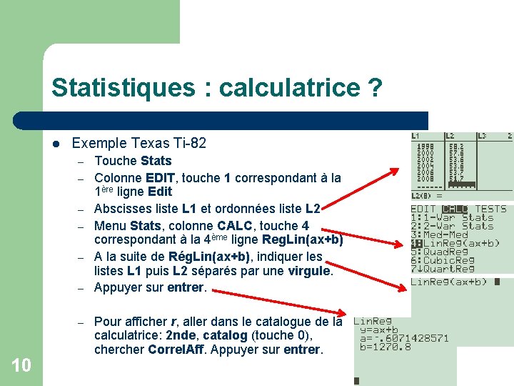 Statistiques : calculatrice ? l Exemple Texas Ti-82 – – – – 10 Touche