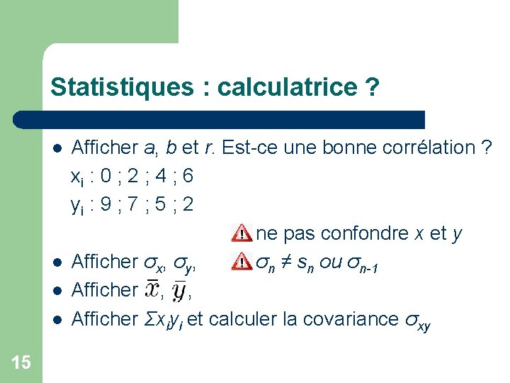 Statistiques : calculatrice ? l l 15 Afficher a, b et r. Est-ce une